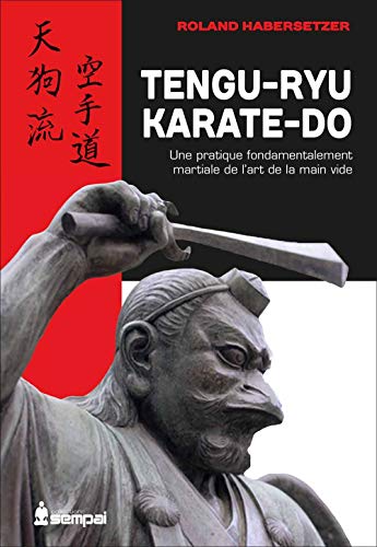 Tengu-ryu karaté-do: Une pratique fondamentalement martiale de l'art de la main vide von Budo